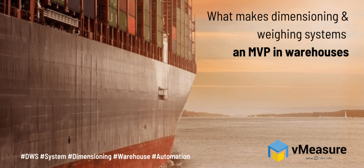 What makes dimensioning and weighing systems an MVP in warehouses