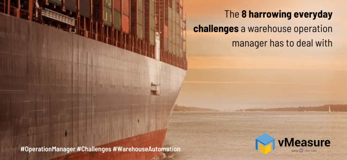 The 8 harrowing everyday challenges a warehouse operation manager has to deal with.